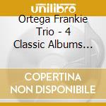 Ortega Frankie Trio - 4 Classic Albums (2 Cd)