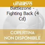 Battlezone - Fighting Back (4 Cd) cd musicale di Battlezone