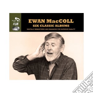 Ewan Maccoll - 6 Classic Albums (4 Cd) cd musicale di Ewan Maccoll
