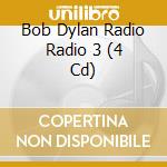 Bob Dylan Radio Radio 3 (4 Cd) cd