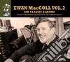 Ewan Maccoll - 6 Classic Albums Vol. 2 - 4cd cd