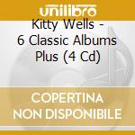 Kitty Wells - 6 Classic Albums Plus (4 Cd) cd