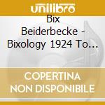 Bix Beiderbecke - Bixology 1924 To 1927 (4 Cd) cd musicale di Bix Beiderbecke