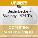 Bix Beiderbecke - Bixology 1924 To 1927 (4 Cd) cd