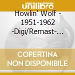 Howlin' Wolf - 1951-1962 -Digi/Remast- (4 Cd) cd