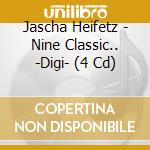 Jascha Heifetz - Nine Classic.. -Digi- (4 Cd) cd musicale di Jascha Heifetz
