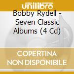 Bobby Rydell - Seven Classic Albums (4 Cd) cd musicale di Bobby Rydell