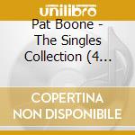 Pat Boone - The Singles Collection (4 Cd) cd musicale di Pat Boone