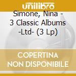 Simone, Nina - 3 Classic Albums -Ltd- (3 Lp) cd musicale di Simone, Nina