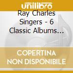 Ray Charles Singers - 6 Classic Albums (4 Cd)