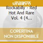 Rockabilly - Red Hot And Rare Vol. 4 (4 Cd) cd musicale di Rockabilly