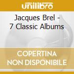 Jacques Brel - 7 Classic Albums cd musicale di Jacques Brel