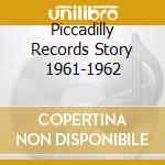 Piccadilly Records Story 1961-1962 cd
