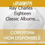 Ray Charles - Eighteen Classic Albums (10 Cd) cd musicale di Ray Charles