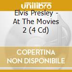 Elvis Presley - At The Movies 2 (4 Cd) cd musicale di Elvis Presley