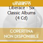 Liberace - Six Classic Albums (4 Cd) cd musicale di Liberace