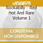 Rockabilly - Red Hot And Rare Volume 1 cd musicale di Rockabilly