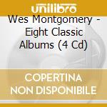 Wes Montgomery - Eight Classic Albums (4 Cd) cd musicale di Wes Montgomery