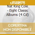 Nat King Cole - Eight Classic Albums (4 Cd) cd musicale di Nat King Cole