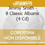 Jimmy Smith - 8 Classic Albums (4 Cd) cd musicale di Jimmy Smith