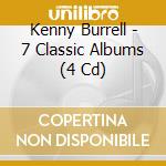 Kenny Burrell - 7 Classic Albums (4 Cd) cd musicale di Kenny Burrell