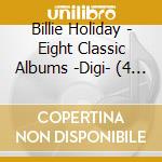 Billie Holiday - Eight Classic Albums -Digi- (4 Cd) cd musicale