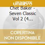 Chet Baker - Seven Classic Vol 2 (4 Cd) cd