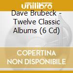 Dave Brubeck - Twelve Classic Albums (6 Cd) cd