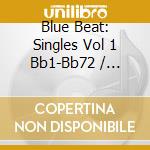 Blue Beat: Singles Vol 1 Bb1-Bb72 / Various (6 Cd) cd musicale