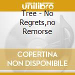 Tree - No Regrets,no Remorse cd