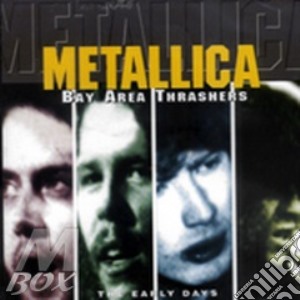 Metallica - Bay Area Thrashers cd musicale di METALLICA