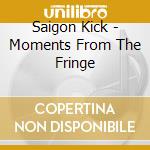 Saigon Kick - Moments From The Fringe cd
