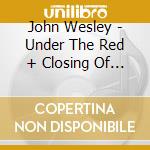 John Wesley - Under The Red + Closing Of Pale cd