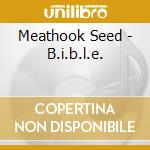Meathook Seed - B.i.b.l.e. cd musicale di Seed Meathook
