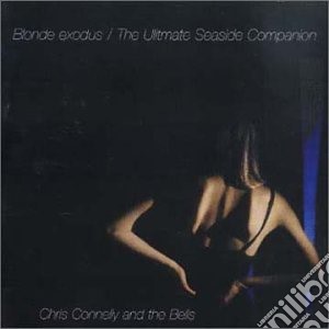 Chris Connelly And The Bells - Blonde Exodus / The Ultimate Seaside Companion (2 Cd) cd musicale di Chris Connelly