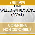 TIME TRAVELLING/FREQUENCIES (2CDx1) cd