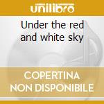 Under the red and white sky cd