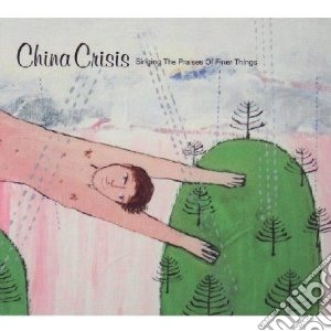 China Crisis - Singing The Praises Of Finer Things cd musicale di CHINA CRISIS