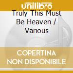 Truly This Must Be Heaven / Various cd