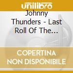 Johnny Thunders - Last Roll Of The Dice cd