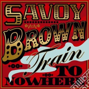 Savoy Brown - Trian To Nowhere (2 Cd) cd musicale di Savoy Brown