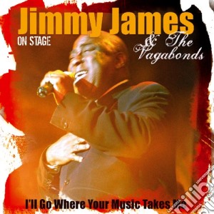 Jimmy James And The Vagabonds - I'll Go Where Your Music Takes Me cd musicale di Jimmy James & Vagabonds