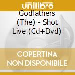 Godfathers (The) - Shot Live (Cd+Dvd) cd