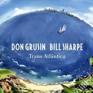 Don Grusin & Bill Sharpe - Trans Atlantica & Geography (2 Cd) cd musicale di Don Grusin & Bill Sharpe