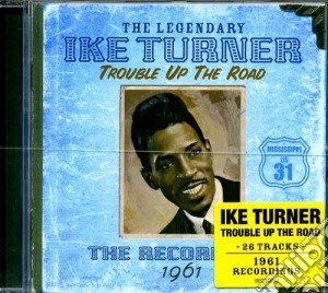 Ike Turner - Trouble Up The Road cd musicale di Ike Turner