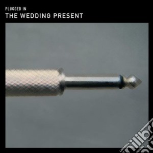 Wedding Present (The) - Plugged In (Cd+Dvd) cd musicale di Wedding Present, The