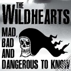 Wildhearts - Mad, Bad And Dangerous To Know (Cd+Dvd) cd musicale di Wildhearts