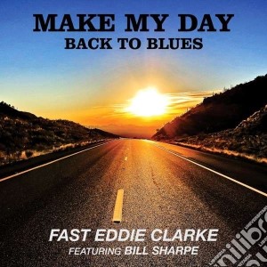 Fast Eddie Clarke - Make My Day, Back To Blues (2 Cd) cd musicale di Fast eddie clarke