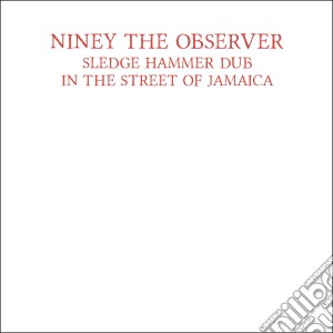 Niney The Observer - Sledge Hammer Dub cd musicale di Niney The Observer