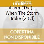 Alarm (The) - When The Storm Broke (2 Cd) cd